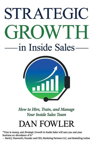 Strategic Growth in Inside Sales How to Hire, Train, and Manage Your Inside Sales Team
