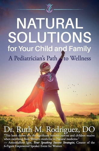 Natural Solutions for Your Child and Family A Pediatrician's Path to Wellness