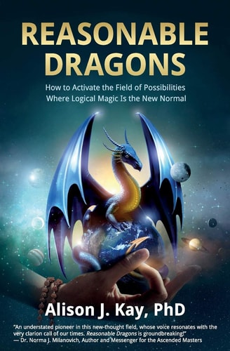 Reasonable Dragons How to Activate the Field of Possibilities Where Logical Magic Is the New Normal
