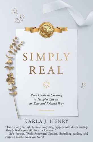 Simply Real Your Guide to Creating a Happier Life in an Easy and Relaxed Way