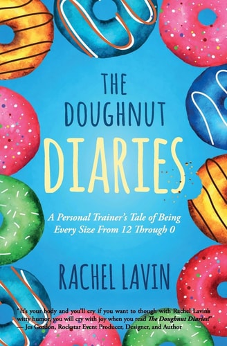 The Doughnut Diaries A Personal Trainer's Tale of Being Every Size From 12 Through 0