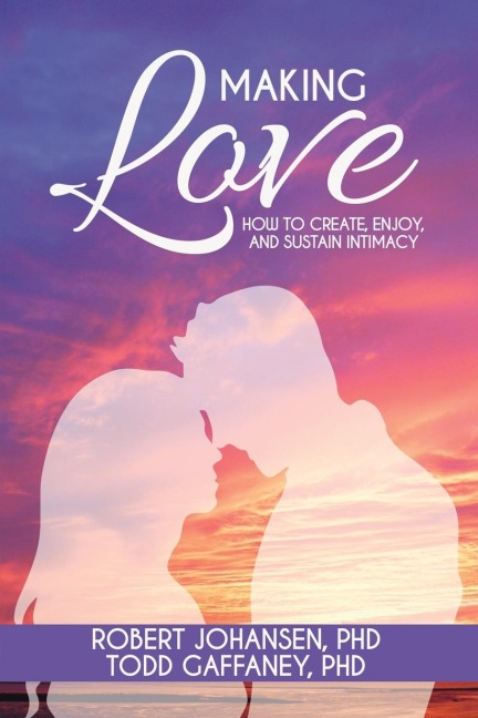 Making Love: How to Create, Enjoy and Sustain Intimacy