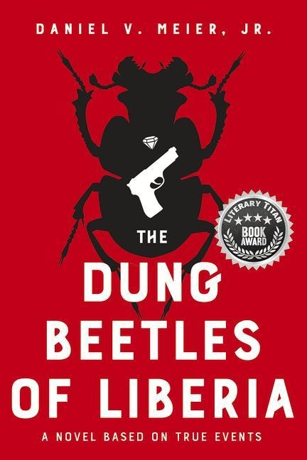 The Dung Beetles of Liberia: A Novel Based on True Events