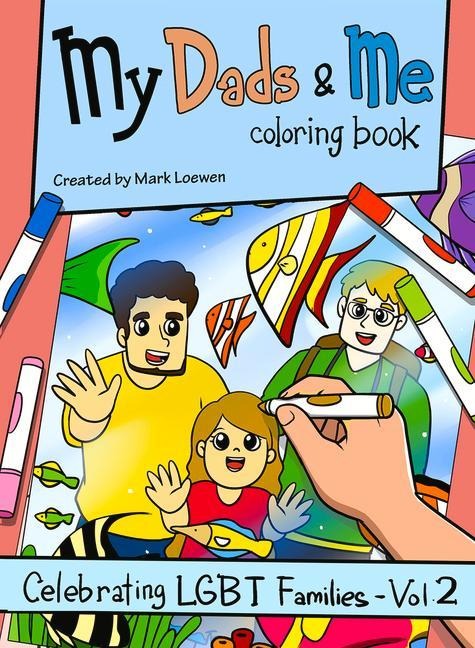My Dads & Me Coloring Book: Celebrating LGBT Families - Vol 2 Volume 2
