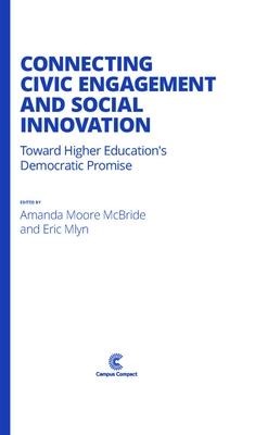 Connecting Civic Engagement and Social Innovation: Toward Higher Educations Democratic Promise