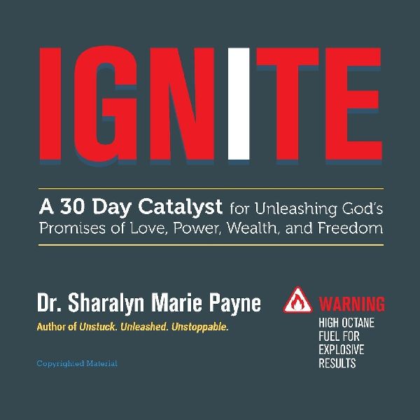 Ignite: A 30-Day Catalyst for Unleashing Gods Promises of Love, Power, Wealth, and Freedom