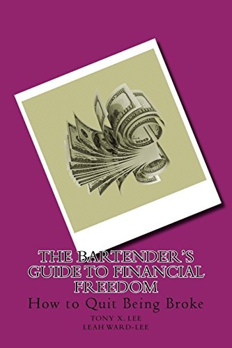 The Bartender's Guide to Financial Freedom How to Quit Being Broke