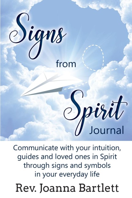 Signs from Spirit Journal: Communicate with your intuition, guides and loved ones in Spirit through signs and symbols in your everyday life