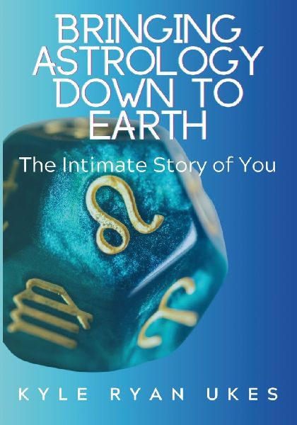 Bringing Astrology Down to Earth: Book 1 The Intimate Story of You