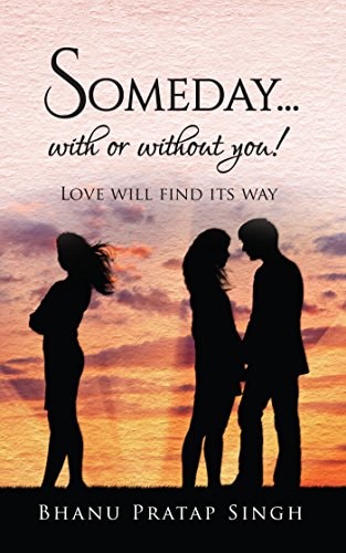 Someday... with Or Without You ! Love Will Find Its Way