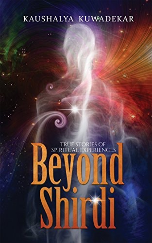 Beyond Shirdi True Stories of Spiritual Experiences