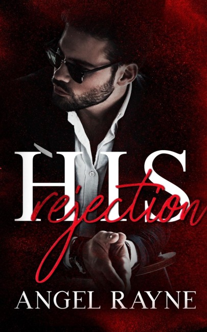 His Rejection: A Dark Mafia Romance