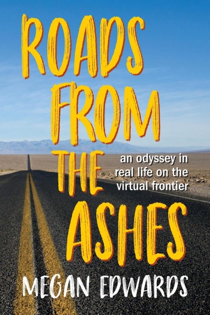 Roads From the Ashes: An Odyssey in Real Life on the Virtual Frontier