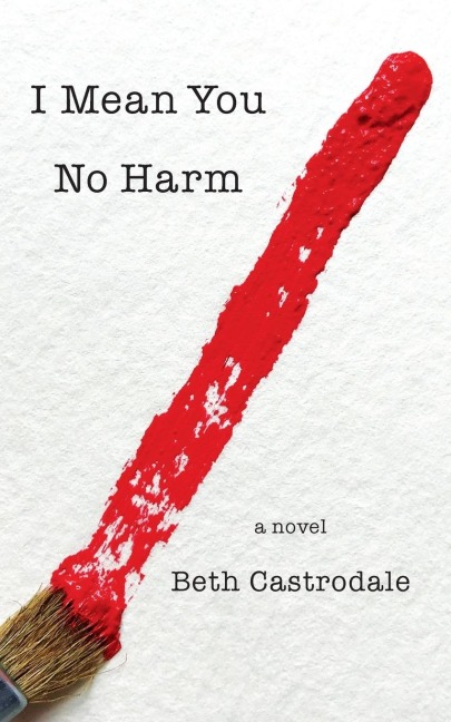 I Mean You No Harm: A Novel