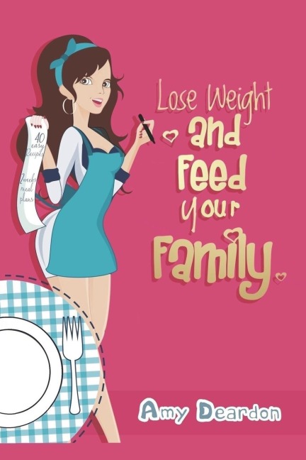 Lose Weight and Feed Your Family: A Fad-Free Guide to Easy Low-Carb Eating