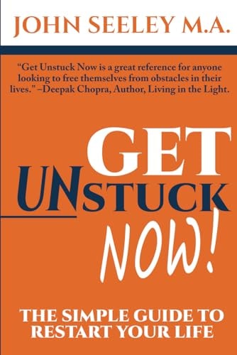 Get Unstuck Now! The Simple Guide to Restart Your Life