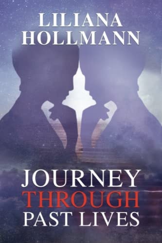 Journey Through Past Lives Fascinating Clinical Cases of Regressions in the Light of Science