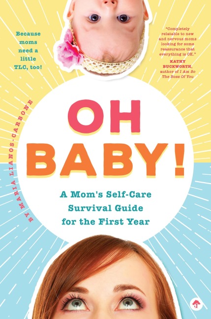 Oh Baby! a Moms Self-Care Survival Guide for the First Year: Because Moms Need a Little Tlc, Too!
