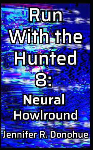 Run With the Hunted 8 Neural Howlround