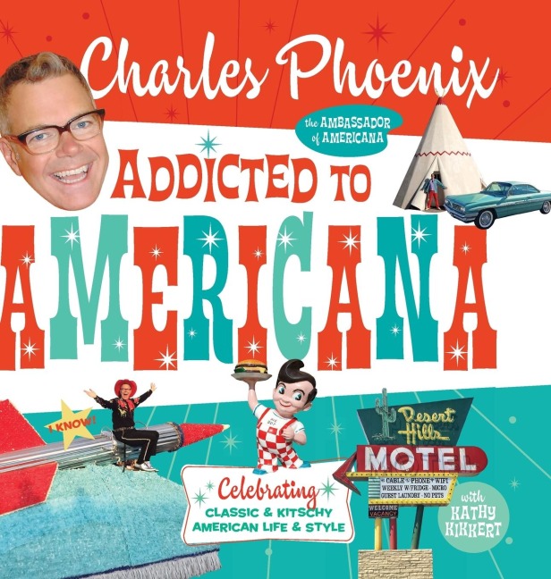 Addicted to Americana: Celebrating Classic & Kitschy American Life & Style