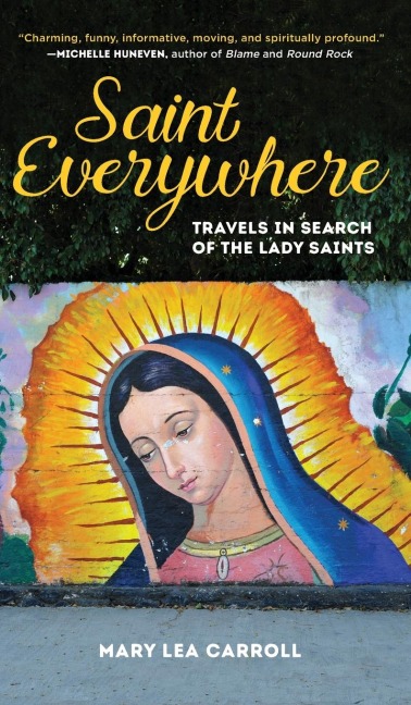 Saint Everywhere: Travels in Search of the Lady Saints