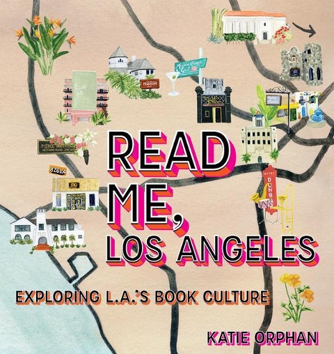 Read Me, Los Angeles: Exploring L.A.s Book Culture