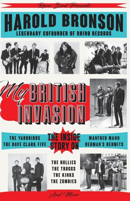 My British Invasion: The Inside Story on the Yardbirds, the Dave Clark Five, Manfred Mann, Hermans Hermits, the Hollies, the Troggs, the Kinks, the Zombies, and More