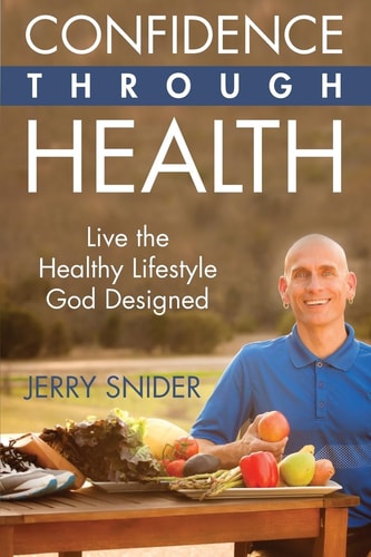 Confidence Through Health Live the Healthy Lifestyle God Designed