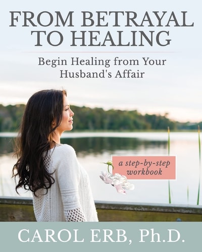 From Betrayal to Healing Begin Healing from Your Husband's Affair