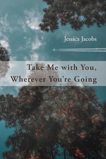 Take Me with You, Wherever Youre Going