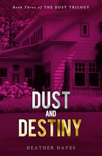 Dust and Destiny Book Three of The Dust Trilogy