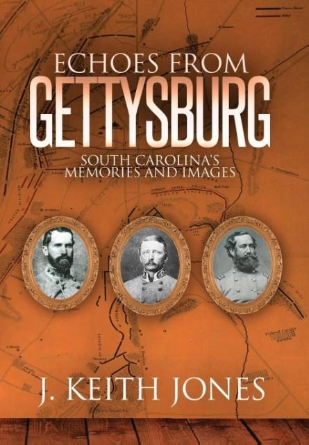 Echoes from Gettysburg: South Carolinas Memories and Images