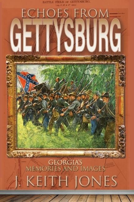 Echoes from Gettysburg: Georgias Memories and Images