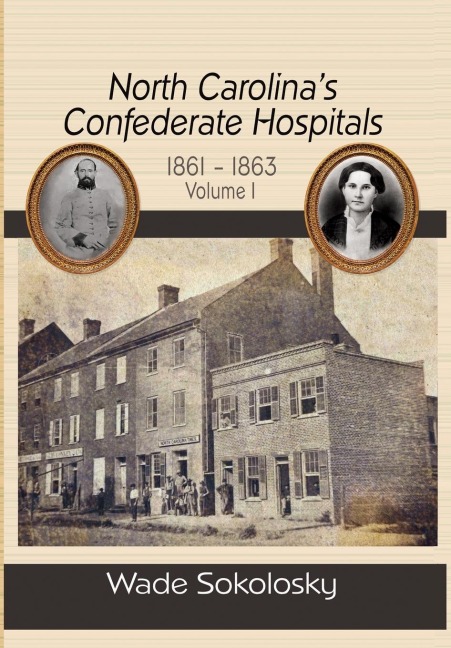 North Carolinas Confederate Hospitals, Volume 1: 1861-1863