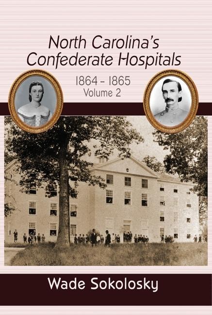 North Carolina's Confederate Hospitals, Volume 2: 1864-1865