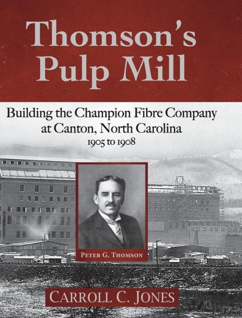 Thomsons Pulp Mill: Building the Champion Fibre Company at Canton, North Carolina: 1905 to 1908