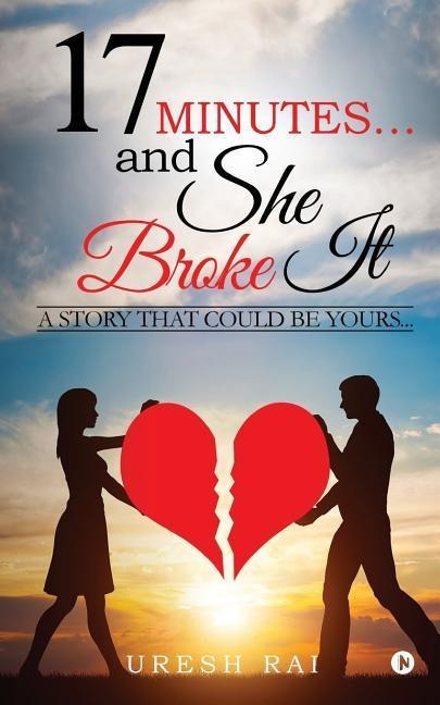 17 Minutes? and She Broke It: A Story That Could Be Yours...