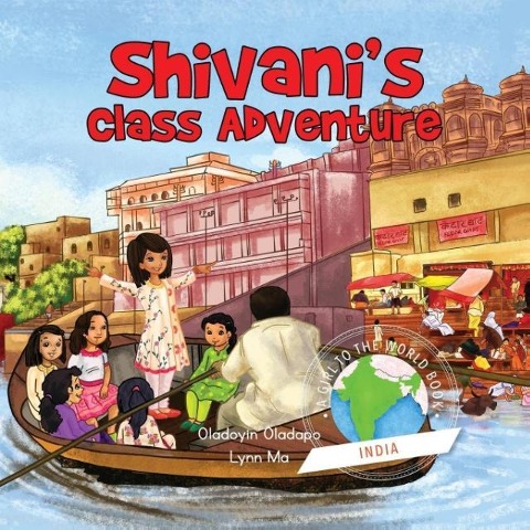 Girl to the World: Shivanis Class Adventure