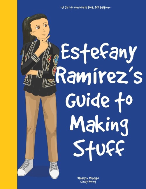 Girl to the World: Estefany Ramírezs Guide to Making Stuff