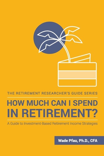 How Much Can I Spend in Retirement? A Guide to Investment-Based Retirement Income Strategies