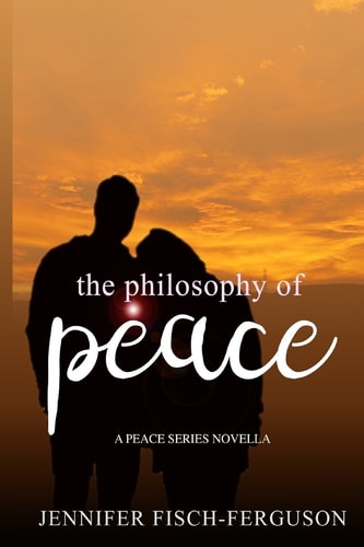 The Philosophy of Peace A Peace Novella