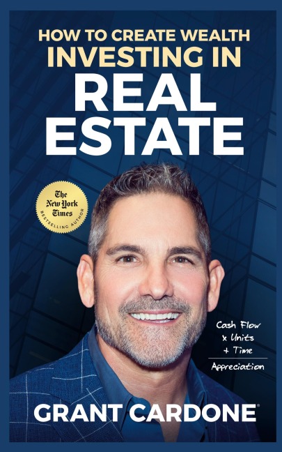 Grant Cardone How To Create Wealth Investing In Real Estate