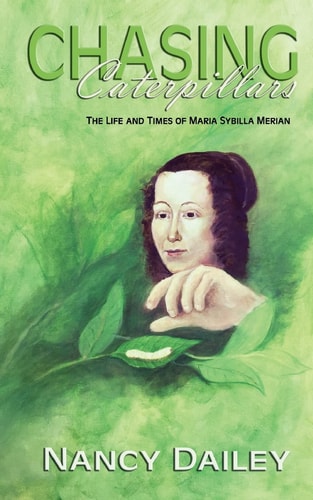 Chasing Caterpillars The Life and Times of Maria Sybilla Merian