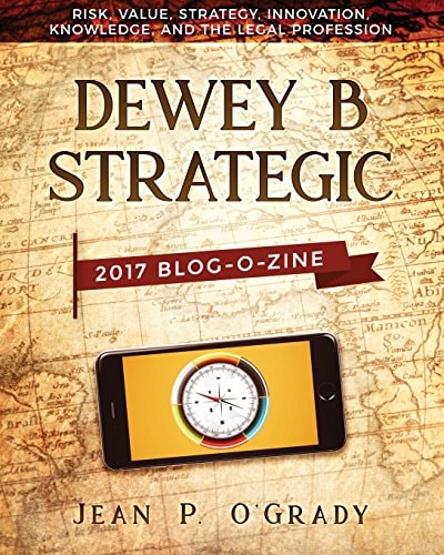 Dewey B Strategic - 2017 Blogazine Risk, Value, Strategy, Innovation, Knowledge and the Legal Profession