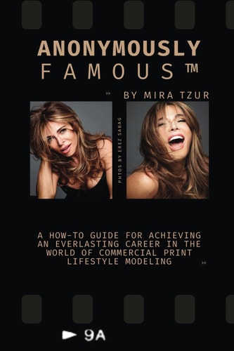 Anonymously Famous A How-to Guide for Achieving an Everlasting Career in the World of Commercial Print Lifestyle Modeling