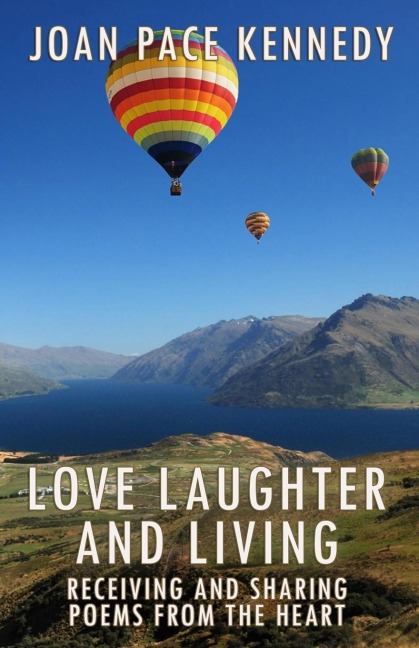 Love, Laughter, and  Living: Receiving and Sharing  Poems from the Heart