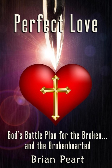 Perfect Love: Gods Battle Plan for the Broken... and the Brokenhearted