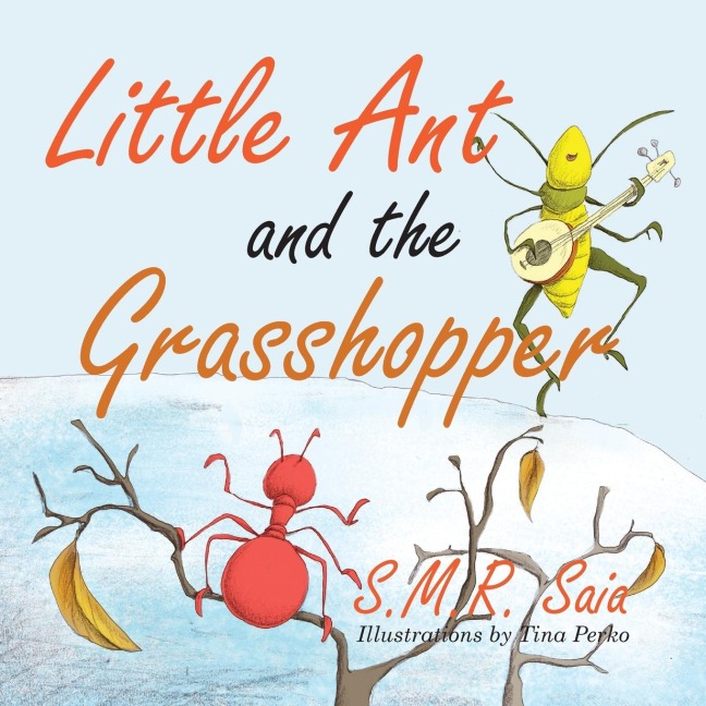 Little Ant and the Grasshopper: If You Choose a Job You Love, You Will Never Have to Work a Day in Your Life