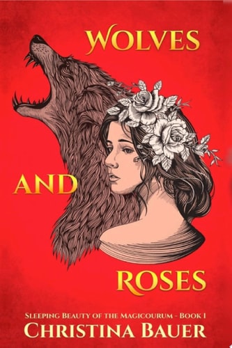 Wolves And Roses A Fairy Tale Retelling of Sleeping Beauty