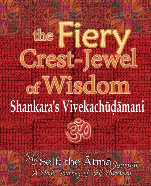 The Fiery Crest-Jewel of Wisdom, Shankaras Vivekachudamani: My Self: the Atma Journal -- A Daily Journey of Self Discovery